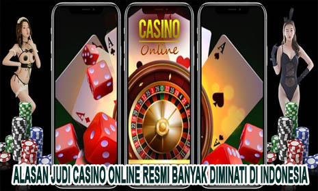 Alasan Judi Casino Online Resmi Banyak Diminati di Indonesia