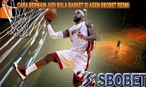 Cara Bermain Judi Bola Basket di Agen Sbobet Resmi